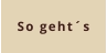 So geht´s