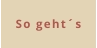 So geht´s